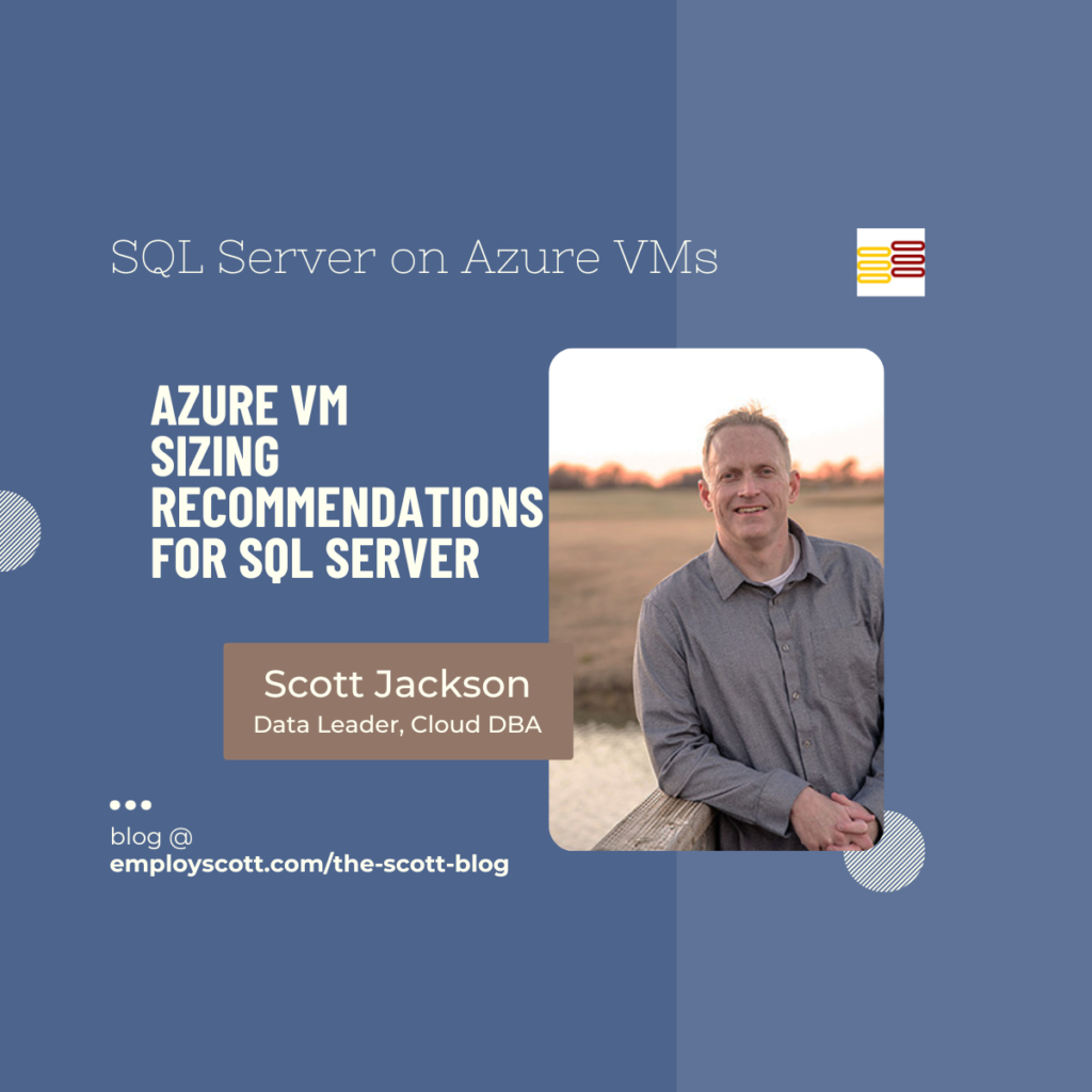 Scott Jackson - SQL Server on Azure VM Sizing Recommendations